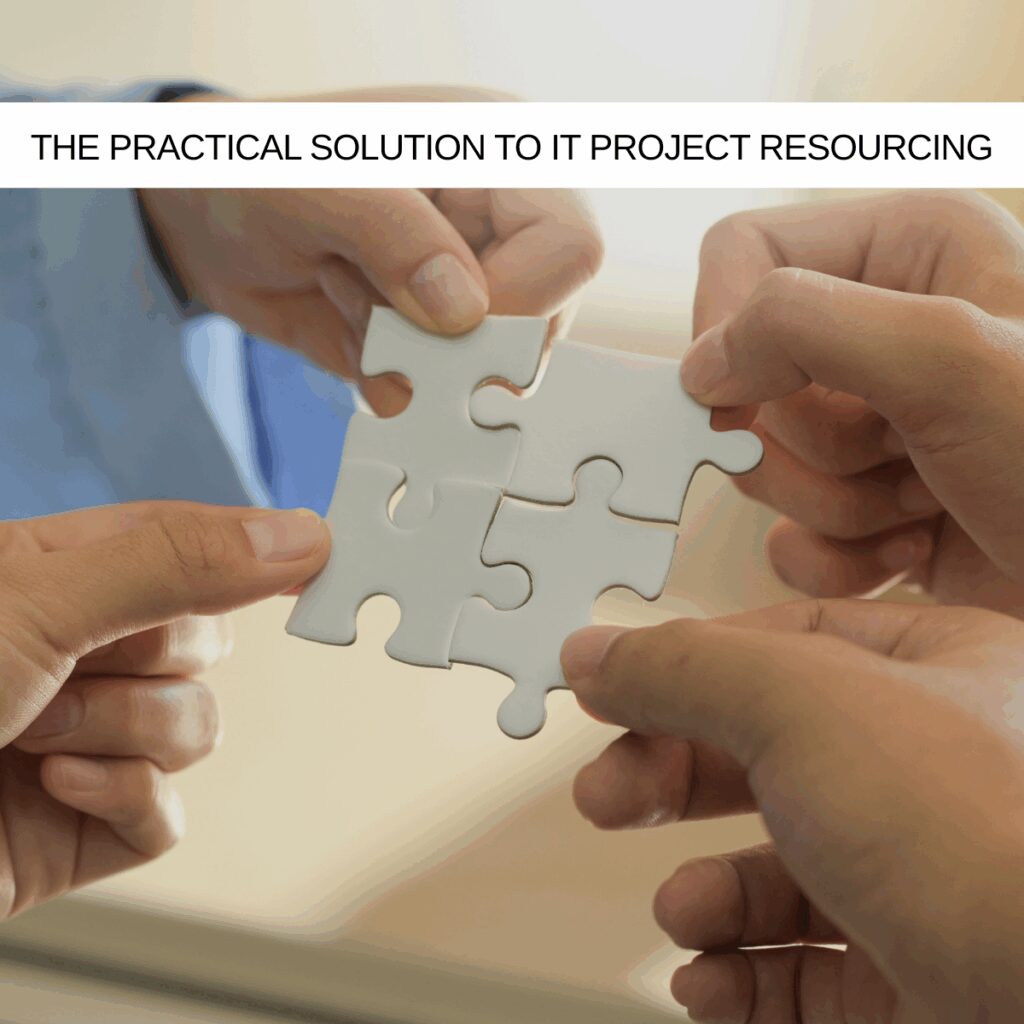 The Practical Solution to IT Project Resourcing